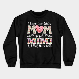 New Mom Design I Have Two Titles Mom and Mimi I Rock Them Both Mom Shirt Crewneck Sweatshirt